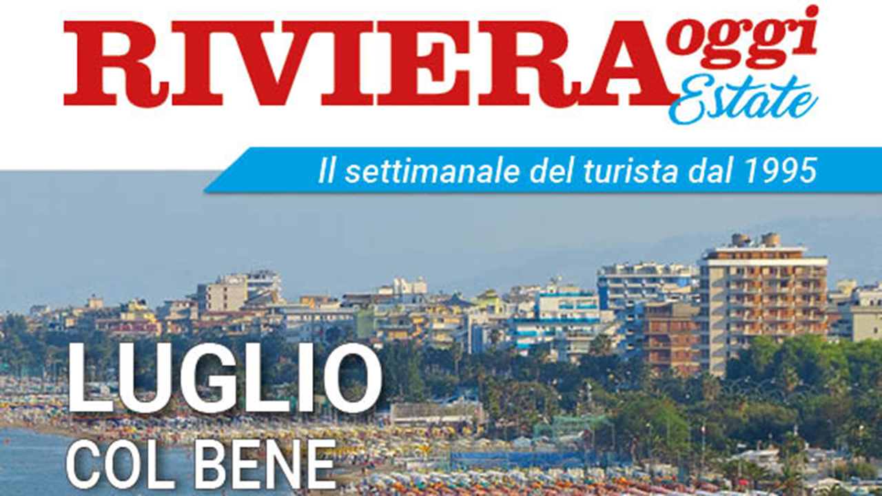 Luglio col bene che ti voglio&hellip; una nuova settimana con Riviera Oggi